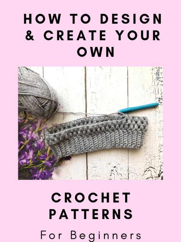 How To Design and Create Your Own Crochet Patterns For Beginners